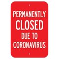 Signmission Public Safety Sign-Permanently Closed Due To Coronavirus, Heavy Duty, 7" H, A-1218-25513 A-1218-25513